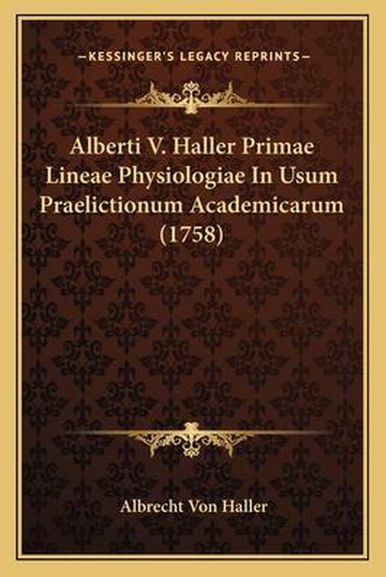 Alberti V. Haller Primae Lineae Physiologiae in Usum Praelictionum Academicarum (1758)