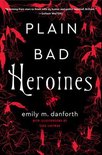 Plain Bad Heroines A Novel