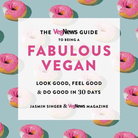 The Vegnews Guide to Being a Fabulous Vegan Look Good, Feel  ... - cover