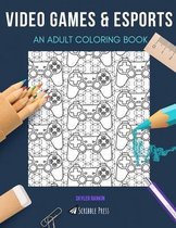 Video Games & Esports: AN ADULT COLORING BOOK