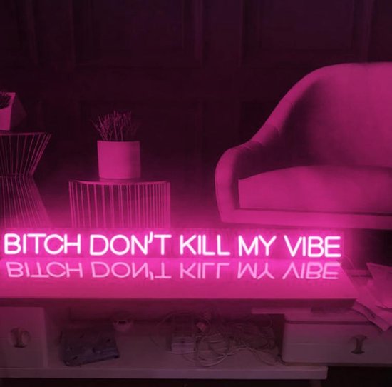 Bitch Don't Kill My Vibe Neon Sign