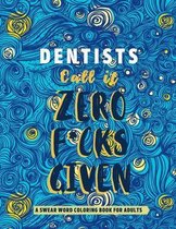 Dentists Call it Zero F*cks Given.