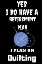 Yes I Do Have A Retirement Plan I Plan On Quilting