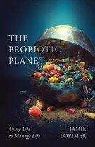 The Probiotic Planet Using Life to Manage Life Posthumanities
