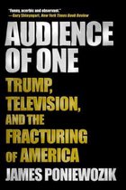 Audience of One – Trump, Television, and the Fracturing of America