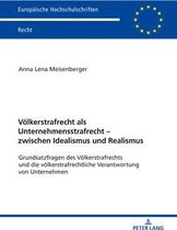 Europaeische Hochschulschriften Recht- Voelkerstrafrecht ALS Unternehmensstrafrecht - Zwischen Idealismus Und Realismus