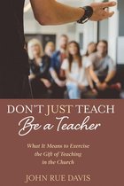 Don’t Just Teach: Be a Teacher