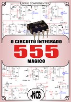 Componentes - O Circuito Integrado 555 Mágico