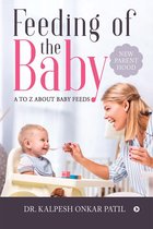 Feeding of the Baby: A to Z about Baby Feeds