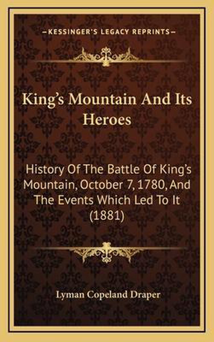King's Mountain And Its Heroes King's Mountain And Its Heroes van Lyman C Draper