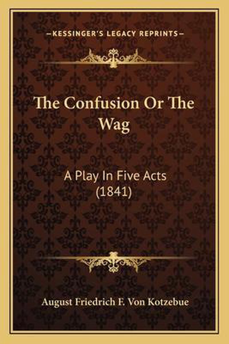 The Confusion Or The Wag van August Friedrich F Von Kotzebue