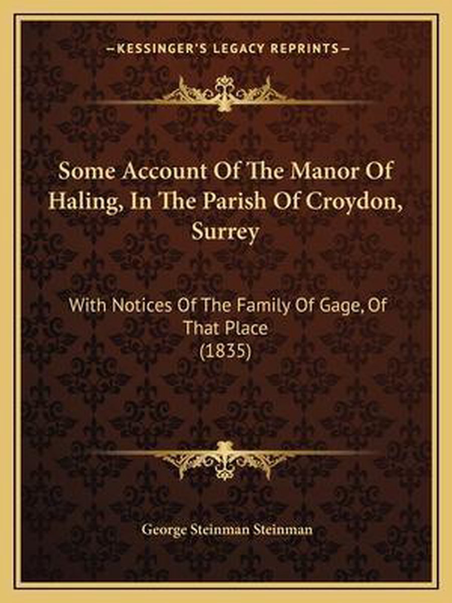 Some Account Of The Manor Of Haling, In The Parish Of Croydon, Surrey van George Steinman Steinman