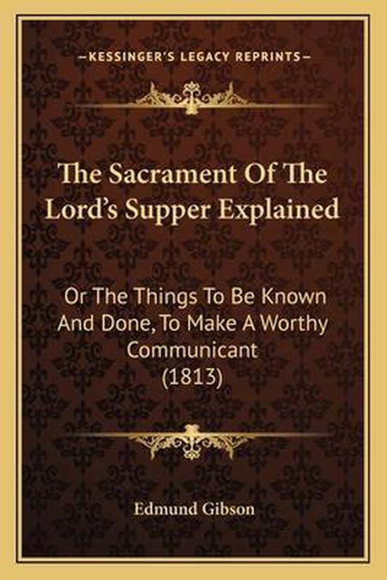 The Sacrament of the Lord's Supper Explained the Sacrament of the Lord