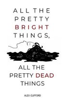 All the Pretty Bright Things, All the Pretty Dead Things