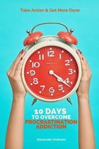 10 Days To Overcome Procrastination Addiction