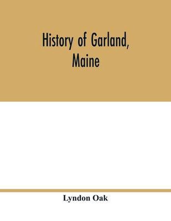 History of Garland, Maine 9789354017353 Lyndon Oak Boeken