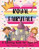 Royal Fairytale: A Coloring Book For Ages 2-6
