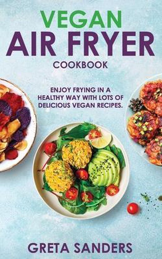 Vegan Air Fryer Cookbook, Greta Sanders 9798638093228 Boeken