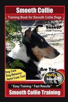 Smooth Collie Training Book for Smooth Collie Dogs By BoneUP DOG Training, Dog Care, Dog Behavior, Hand Cues Too! Are You Ready to Bone Up? Easy Training * Fast Results, Smooth Col