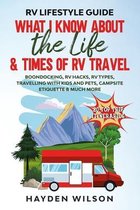 RV Lifestyle Guide - What I Know About the Life and Times of RV Travel
