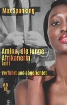 Amina, die junge Afrikanerin: Verfuhrt und abgerichtet