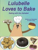 Lulubelle Loves to Bake: Baking with the Alphabet