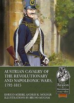 Reason to Revolution- Austrian Cavalry of the Revolutionary and Napoleonic Wars, 1792-1815