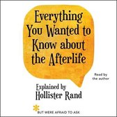 Everything You Wanted to Know about the Afterlife But Were Afraid to Ask