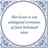 Tegeltje met standaard - Het leven is een uitdagend avontuur, of juist helemaal niets