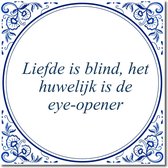 Tegeltje met standaard - Liefde is blind, het huwelijk is de eye-opener