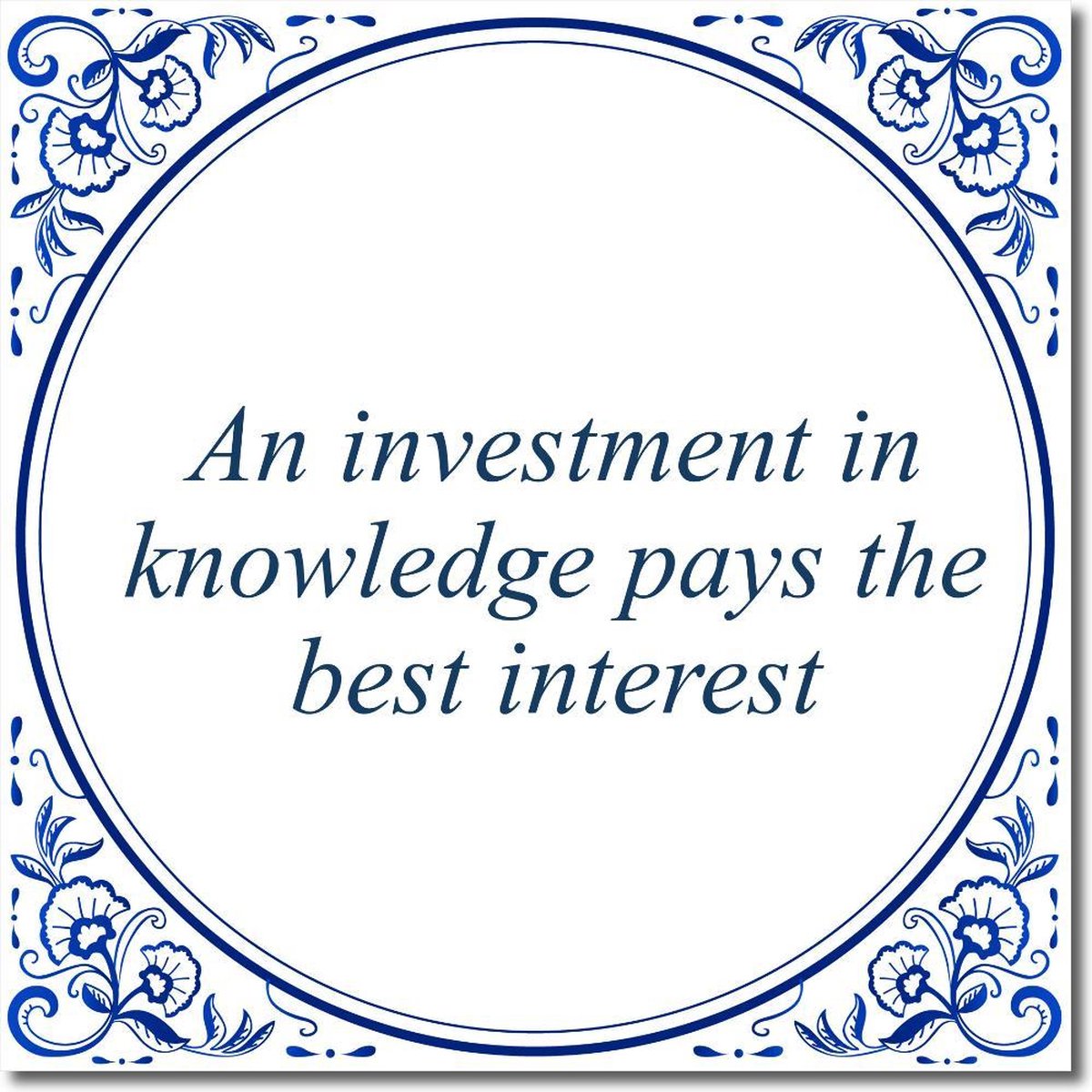 Tegeltje met standaard - An investment in knowledge pays the best interest
