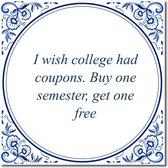 Tegeltje met standaard - I wish college had coupons. Buy one semester, get one free