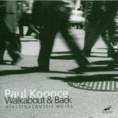 Paul Koonce - Paul Koonce: Walkabout & Back, Electoacoustic Work (CD)