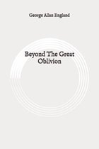 Beyond The Great Oblivion