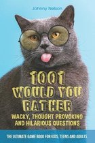 1001 Would You Rather Wacky, Thought Provoking and Hilarious Questions