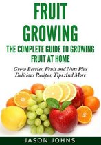 Inspiring Gardening Ideas- Fruit Growing - The Complete Guide To Growing Fruit At Home