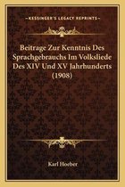 Beitrage Zur Kenntnis Des Sprachgebrauchs Im Volksliede Des XIV Und XV Jahrhunderts (1908)