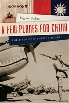 A Few Planes for China – The Birth of the Flying Tigers