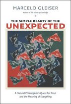 The Simple Beauty of the Unexpected - A Natural Philosopher's Quest for Trout and the Meaning of Everything