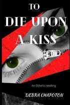 To Die Upon a Kiss