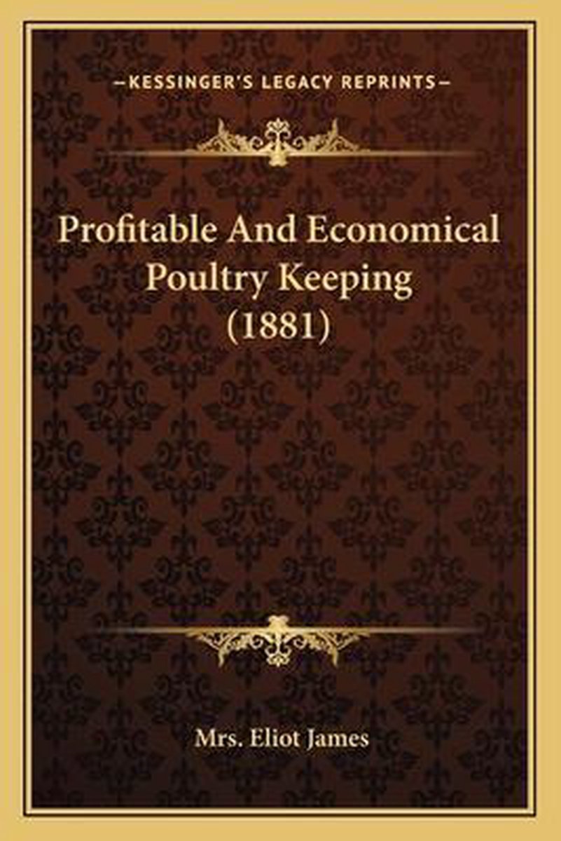 Profitable And Economical Poultry Keeping (1881) van A G F Eliot James