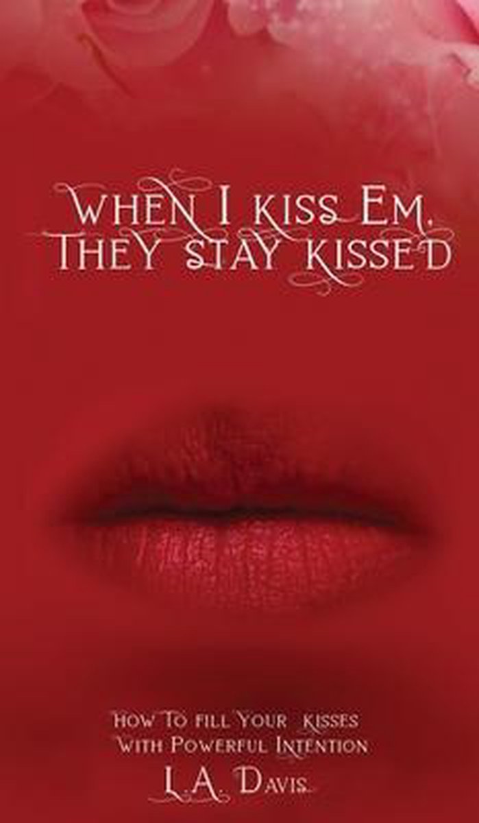 When I Kiss Em, They Stay Kissed - L a Davis