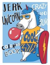 Crazy and Drunk Jerk Unicorn Coloring Book