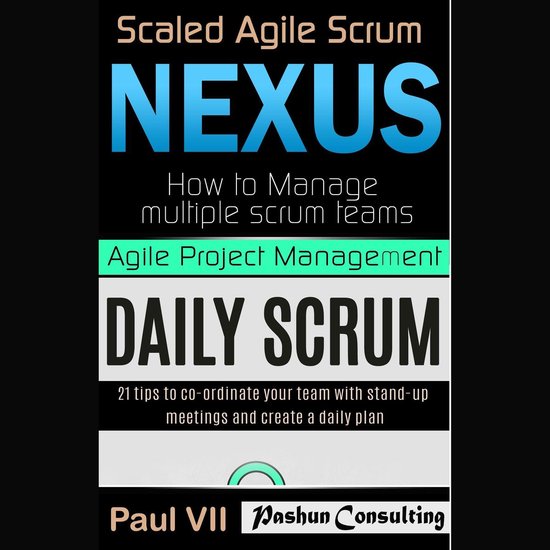 Agile Product Management: Scaled Agile Scrum: Nexus & Daily Scrum, 21 Tips to Coordinate Your Team