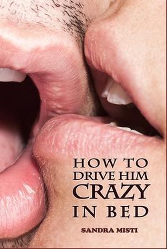 How to Drive Him Crazy in Bed - cover