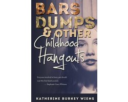 Bars, Dumps & Other Childhood Hangouts