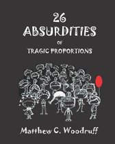 26 Absurdities of Tragic Proportions