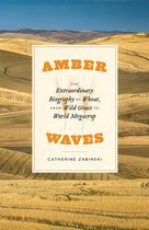 Amber Waves – The Extraordinary Biography of Wheat, from Wild Grass to World Megacrop