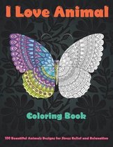 I Love Animal - Coloring Book - 100 Beautiful Animals Designs for Stress Relief and Relaxation