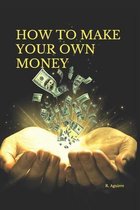 How to Make Your Own Money